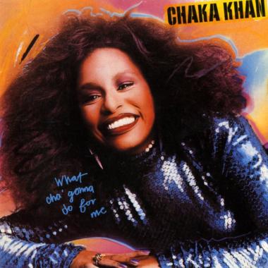 Chaka Khan -  What Cha' Gonna Do for Me